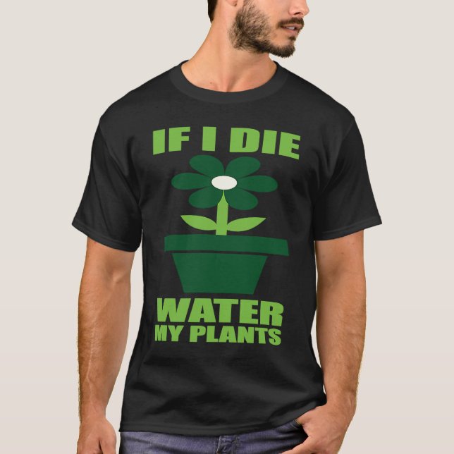 T-shirt If I Die Water My Plants Man and Woman  Gardening  (Devant)