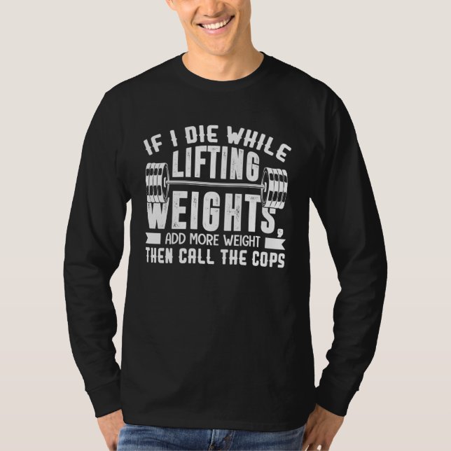 T-shirt If I Die While Lifting Weights  Quote Gym  Workout (Devant)