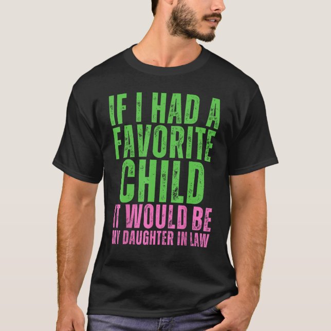 T-shirt If I Had A Favorite Child It Would Be My Daughter  (Devant)