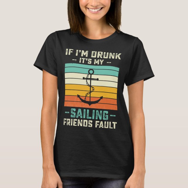 T-shirt If I m Drunk its My Sailing Friends Fault  Sunset (Devant)
