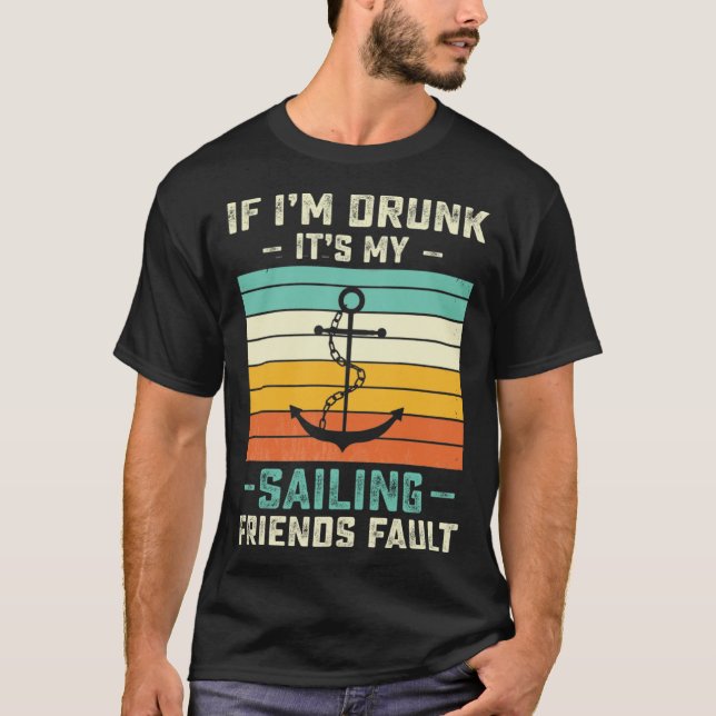 T-shirt If I m Drunk its My Sailing Friends Fault  Sunset (Devant)
