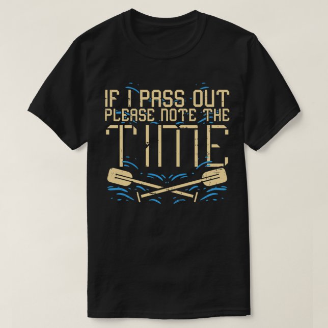 T-shirt If I pass out please note the time I Funny Rowing  (Design devant)