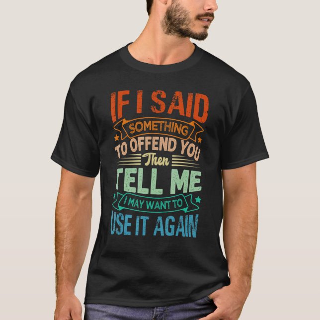 T-shirt If I Said Something To Offend You Then Tell Me   S (Devant)