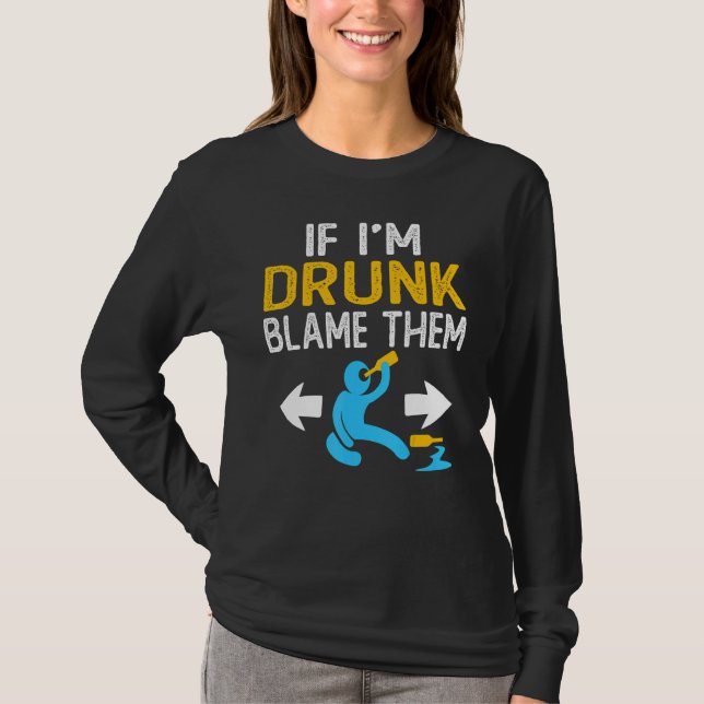 T-shirt If I'm Drunk Blame Them   Drinking Party Matching  (Devant)