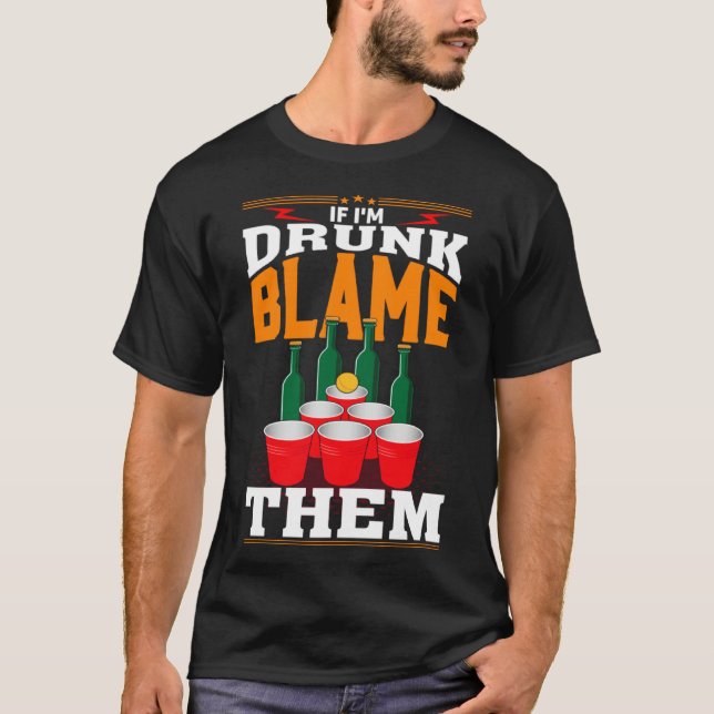 T-shirt If I'm Drunk Blame Them Funny Beer Day Drinker (Devant)