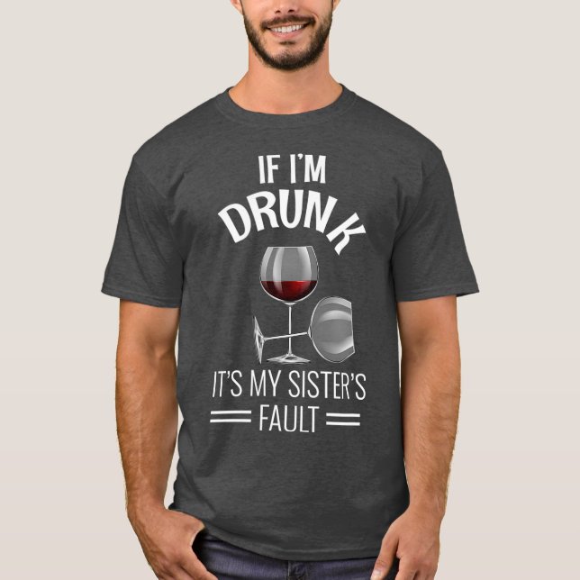 T-shirt If Im Drunk Its My Sisters Fault Drinking Gift (Devant)