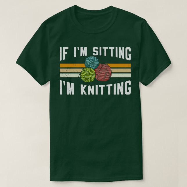 T-shirt If Im Sitting Im Knitting 10  (Design devant)