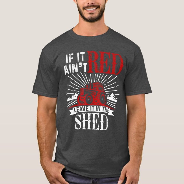T-shirt If It Aint Red Leave It inhe Shed Funny Farming Gi (Devant)