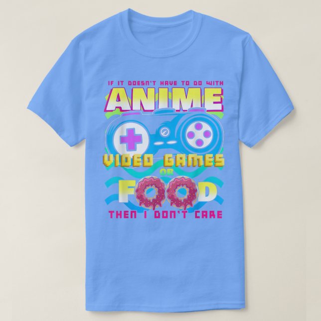 T-shirt If It Doesn't Have To Do With Anime Video Games Or (Design devant)