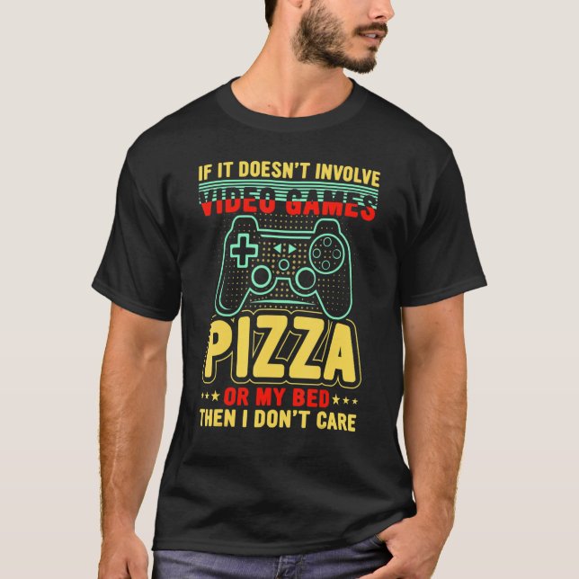 T-shirt If It Doesn't Involve Video Games Pizza My Bed I D (Devant)