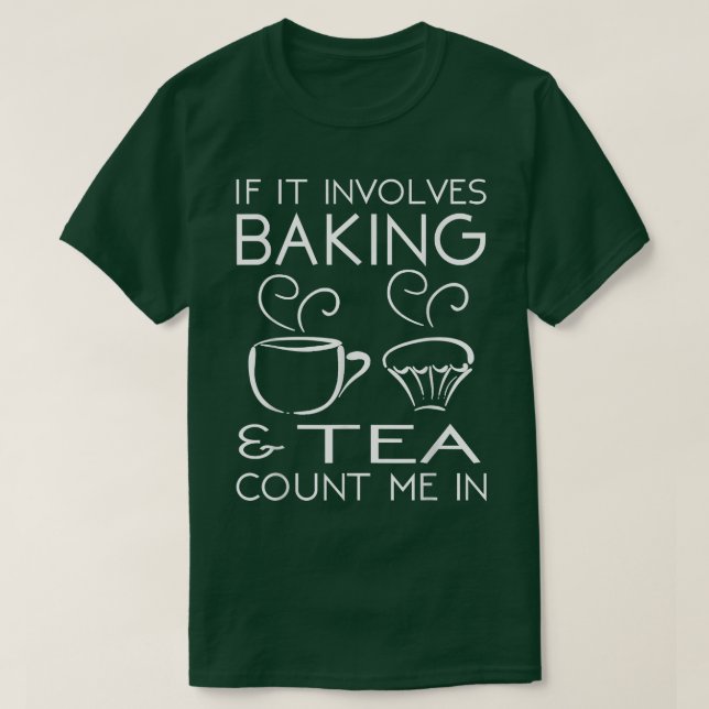 T-shirt If It Involves Baking & Tea Count Me In Cooking T  (Design devant)
