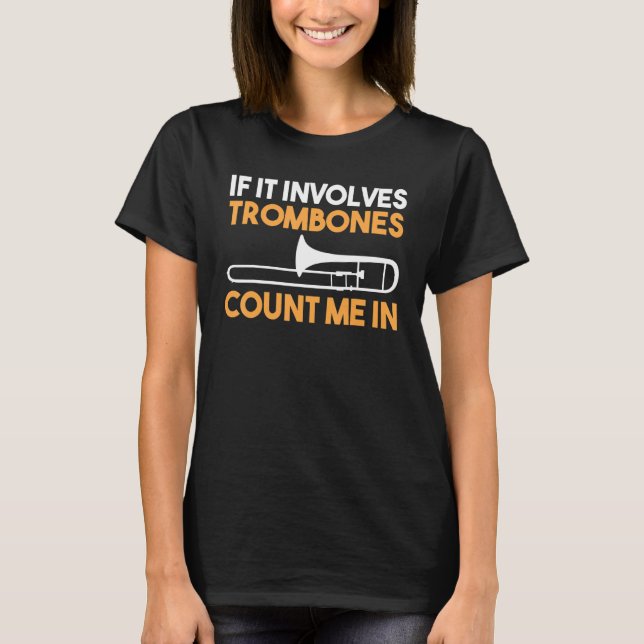 T-shirt If It Involves Trombones count me in (Devant)