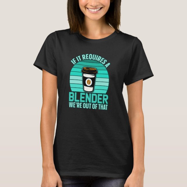 T-shirt If It Requires A Blender Coffee Barista & Caffeine (Devant)