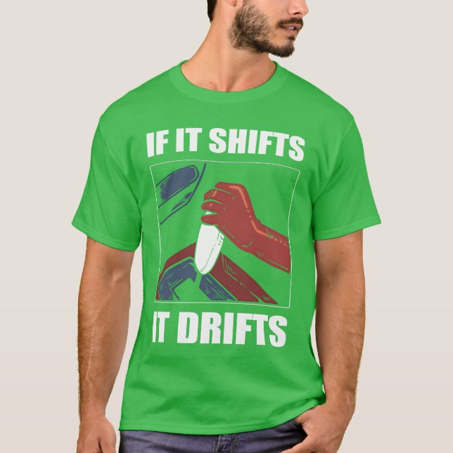 T-shirt If It Shifts It Drifts Car Racing Drifting gift (Devant)