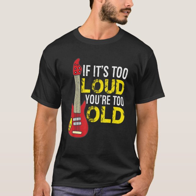 T-shirt If Its Too Loud Youre Too Old Guitar (Devant)