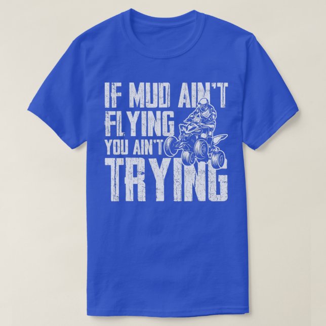 T-shirt If Mud Aint Flying You Aint Trying Funny Mudding M (Design devant)