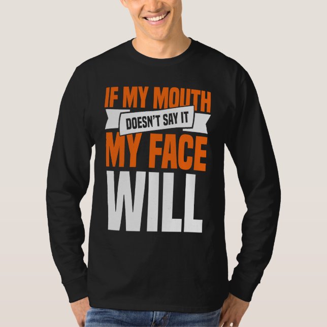 T-shirt If My Mouth Doesnu2019t Say It My Face Will  1 (Devant)