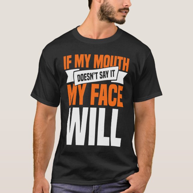 T-shirt If My Mouth Doesnu2019t Say It My Face Will  1 (Devant)