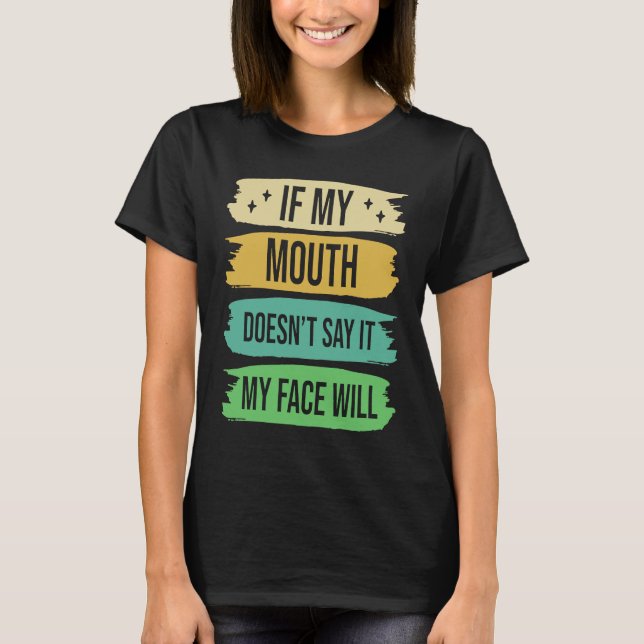 T-shirt If My Mouth Doesnu2019t Say It My Face Will  4 (Devant)
