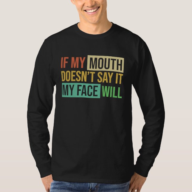 T-shirt If My Mouth Doesnu2019t Say It My Face Will  6 (Devant)