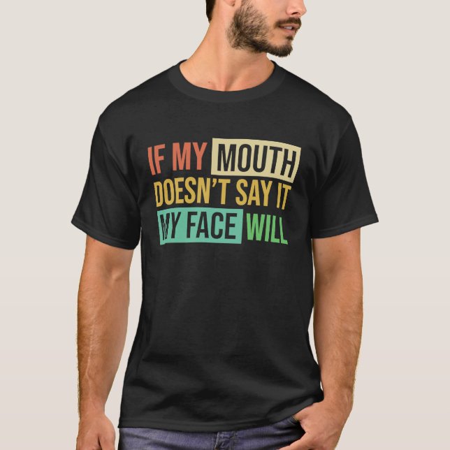 T-shirt If My Mouth Doesnu2019t Say It My Face Will  6 (Devant)