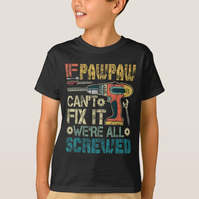T-shirt If Pawpaw Can't Fix It We're All Screwed Funny Fat (Devant)