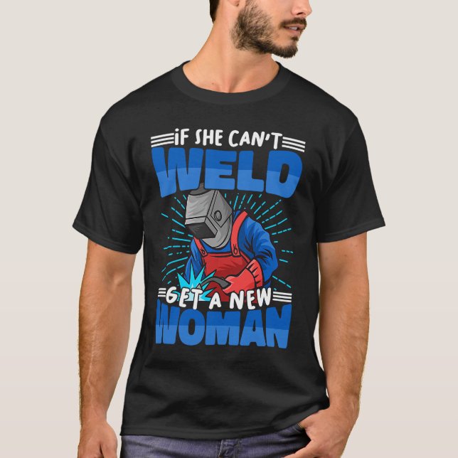 T-shirt If she can not weld get a Welder Woman Worker Weld (Devant)