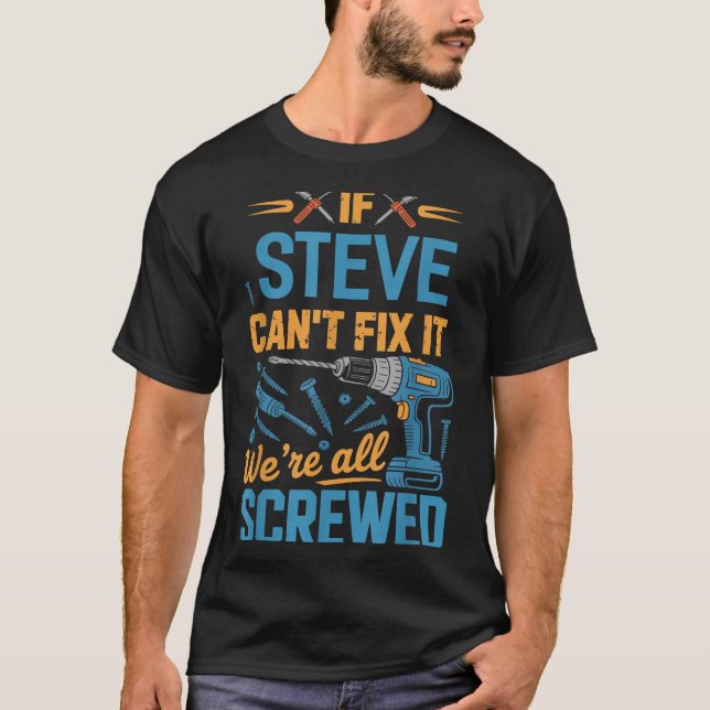 T-shirt If Steve Can't Fix It We're All Screwed Name Steve (Devant)
