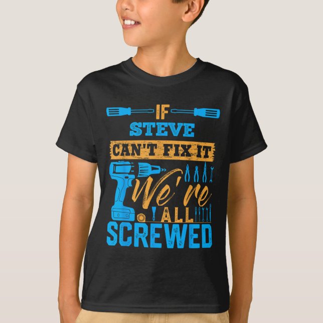 T-shirt If Steve Can't Fix It We're All Screwed Name Steve (Devant)