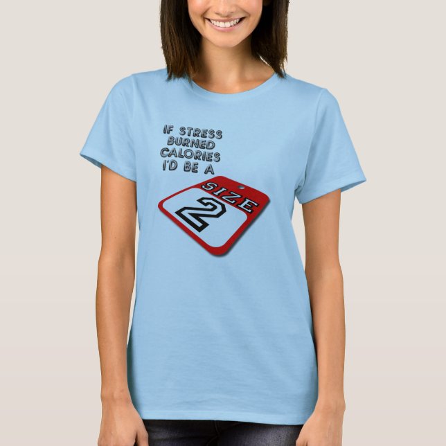 T-shirt If Stress Burned Calories Funny (Devant)