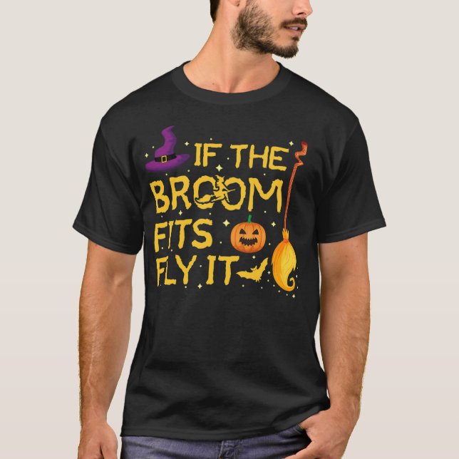 T-shirt If the Broom Fits Fly It Pumpkin, Hat, Broom, Bat  (Devant)
