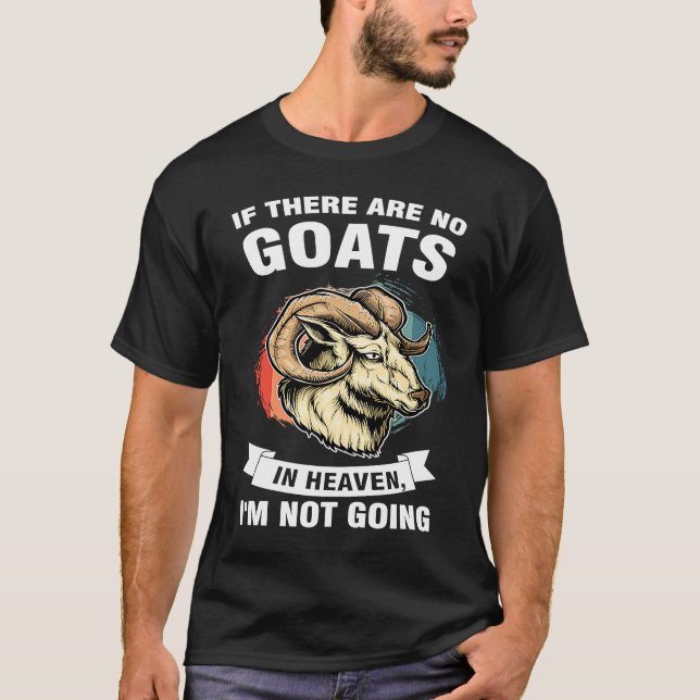 T-shirt if there are no goats in heaven I'm not going goat (Devant)