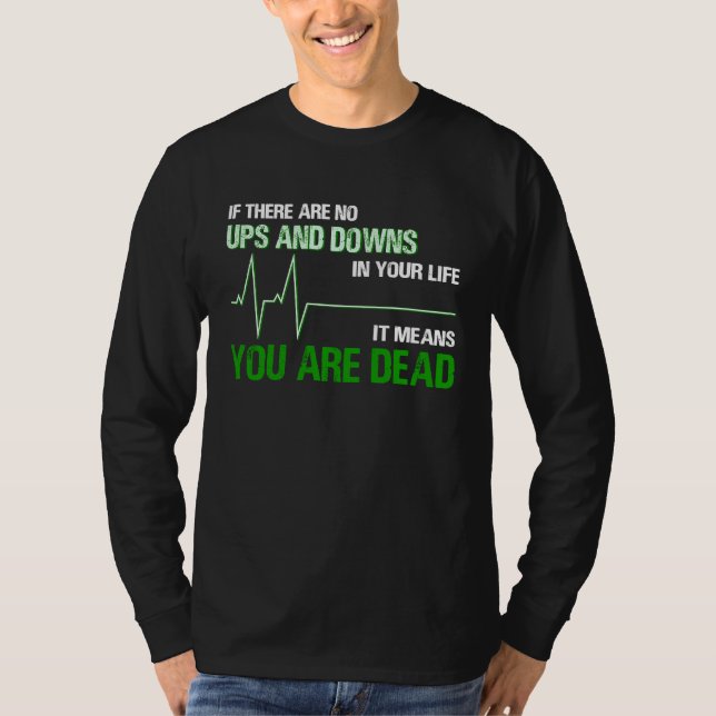 T-shirt If There Are No Ups And Downs In Life It Means You (Devant)