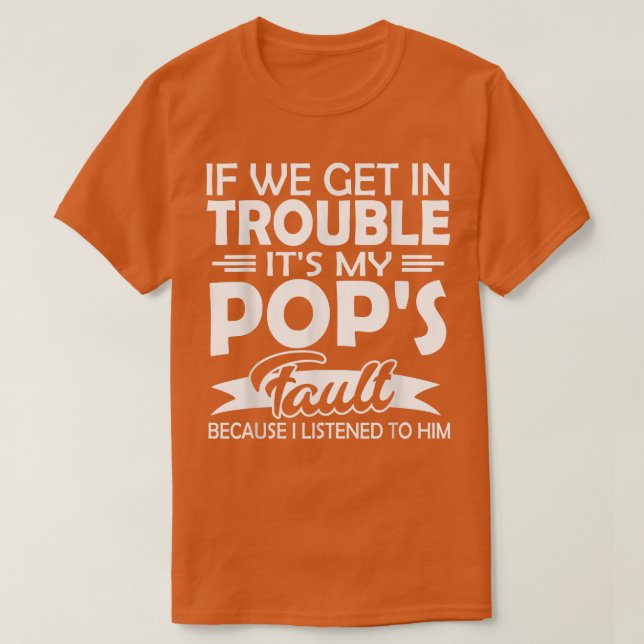 T-shirt If We Get In Trouble It's My Pop's Fault Kids  (Design devant)