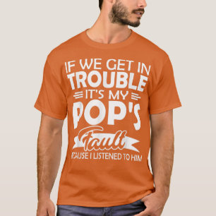 T-shirt If We Get In Trouble It's My Pop's Fault Kids 