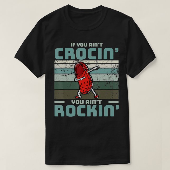 T-shirt If You Ain't Crocin' You Ain't Rockin'  (Design devant)