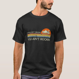 T-shirt If You Ain't Crocin' You Ain't Rockin' Funny Gift