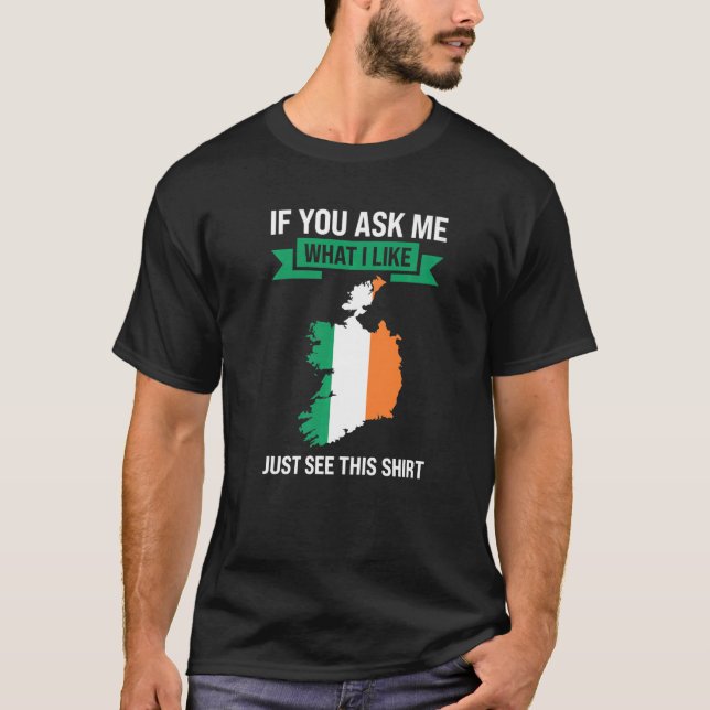 T-shirt if you ask me what I like Irish Ireland   (Devant)
