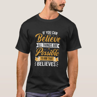 T-shirt If You Can Believe All Things Are Possible Quote