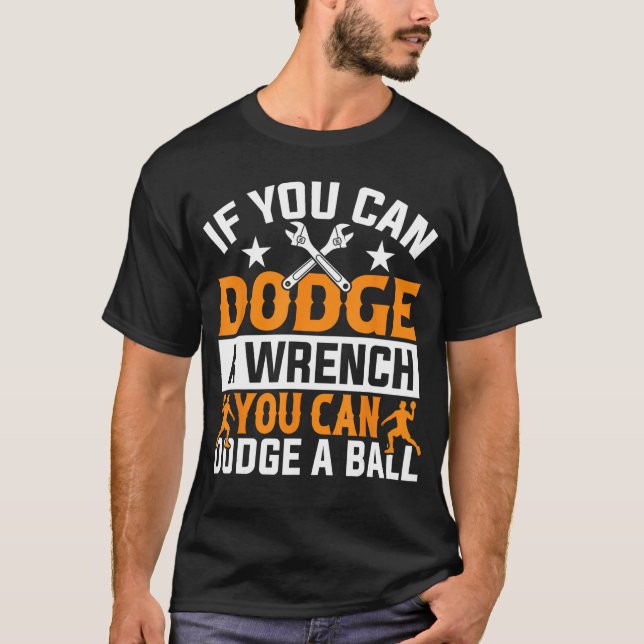 T-shirt If You Can Dodge A Wrench You Can Dodge A Ball Dod (Devant)