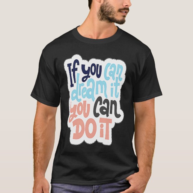 T-shirt If You Can Dream It You Can Do It  1 (Devant)