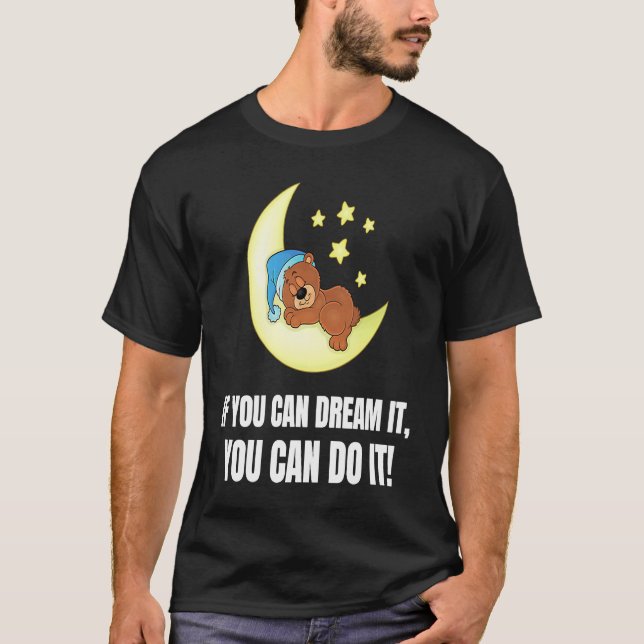 T-shirt If You Can Dream It You Can Do It  Bear (Devant)