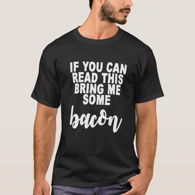 T-shirt If You Can Read This  Bring Me Some Bacon   (Devant)