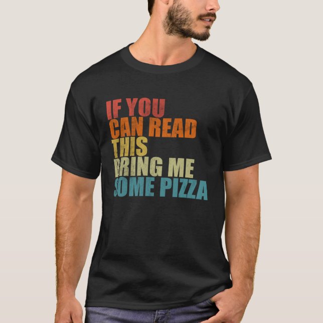 T-shirt If You Can Read This Bring Me Some Pizza  Pizza (Devant)