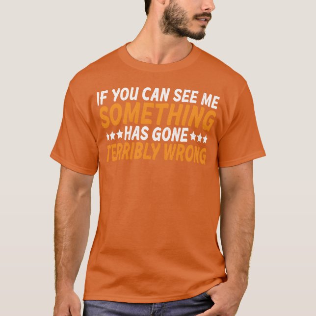 T-shirt If You Can See Me Something Has Gone Wrong family (Devant)