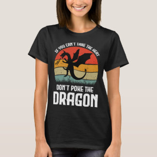 T-shirt If You Can t Take The Heat Don t Poke The Dragon