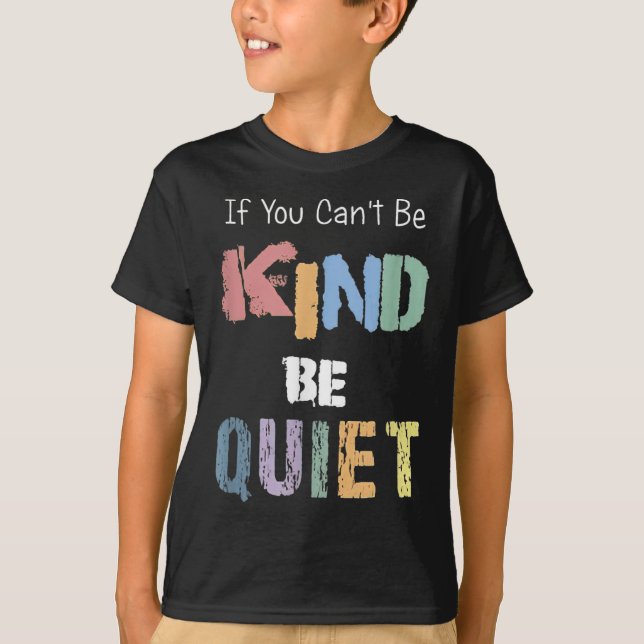 T-shirt If You Can't Be Kind Be Quiet  (Devant)