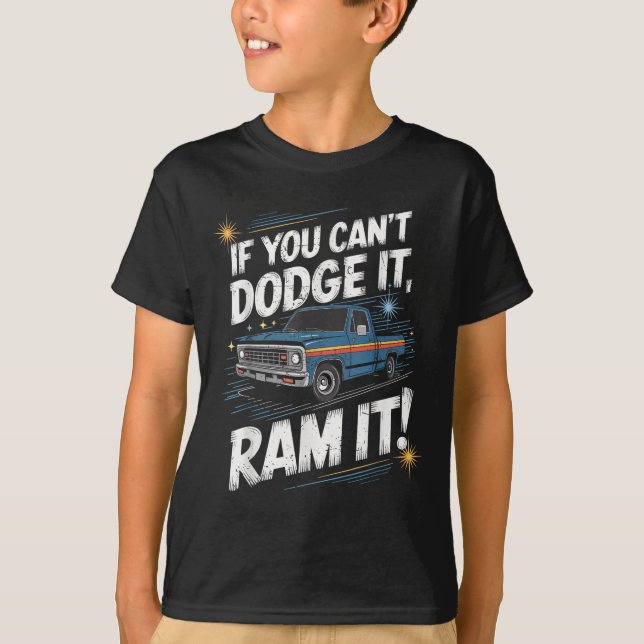 T-shirt If You Can't Dodge It Ram It Ck Up Truck  (Devant)