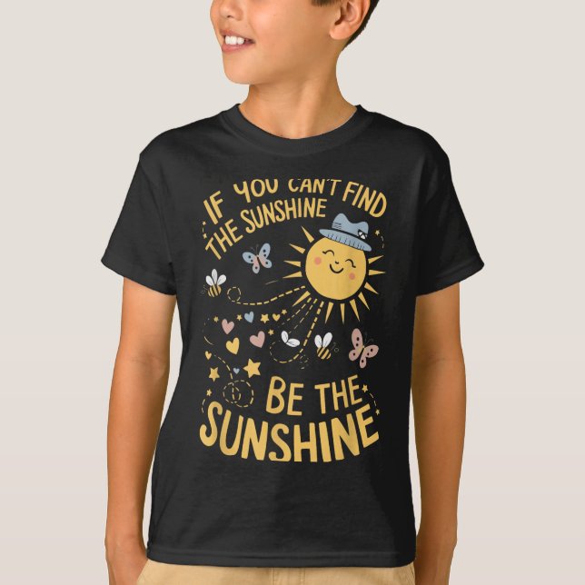 T-shirt If You Can't Find The Sunshine Be The Sunshine  (Devant)