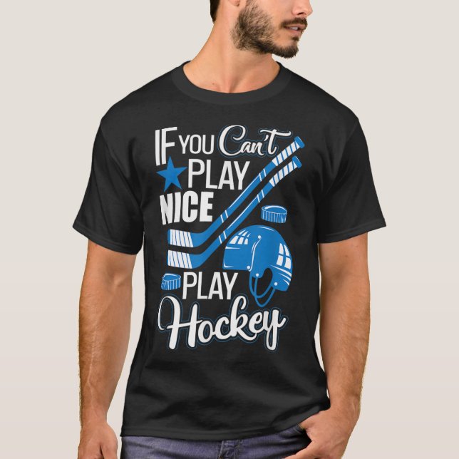 T-shirt If You Can't Play Nice Play Hockey, Hockey Lover G (Devant)